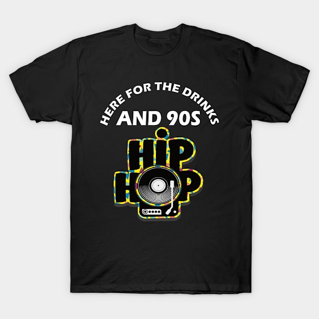 Here For The Drinks And 90s Hip Hop Funny Rap Quote T-Shirt by DODG99